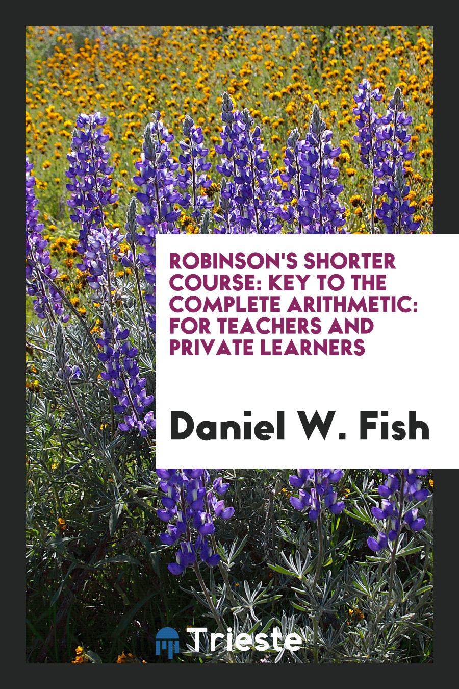 Robinson's Shorter Course: Key to the Complete Arithmetic: For Teachers and Private Learners