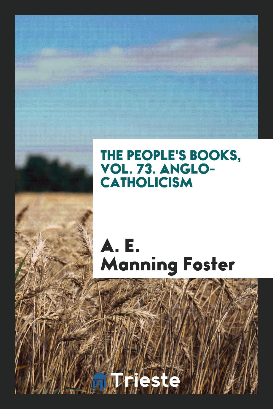 The people's books, Vol. 73. Anglo-Catholicism