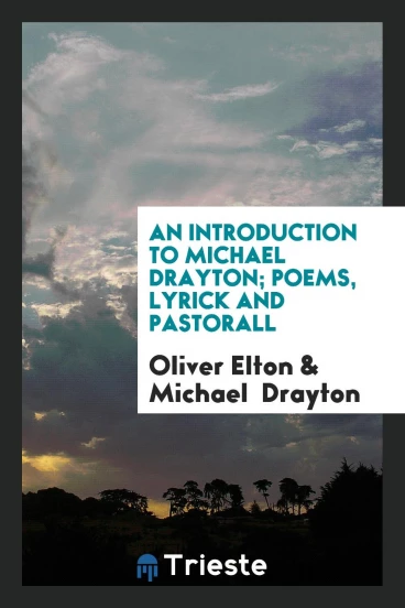 An Introduction to Michael Drayton; Poems, Lyrick and Pastorall