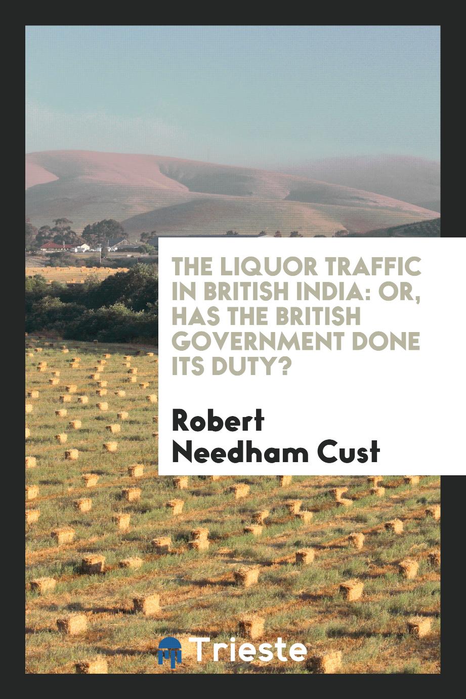 The Liquor Traffic in British India: Or, Has the British Government Done Its duty?