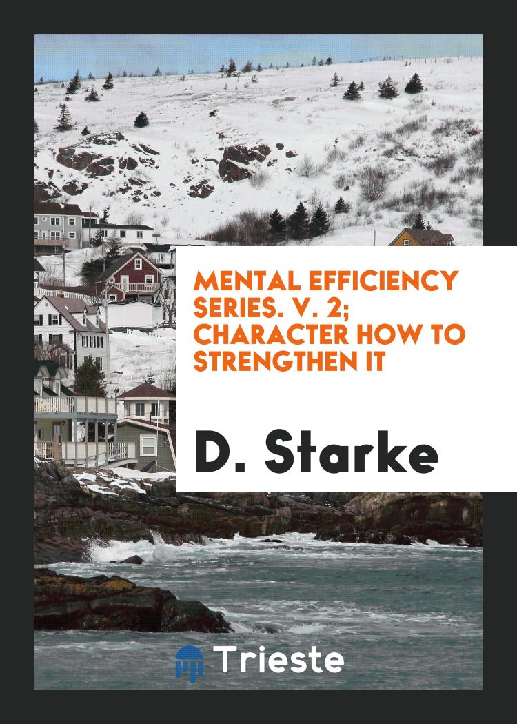 Mental Efficiency Series. V. 2; Character How to Strengthen It
