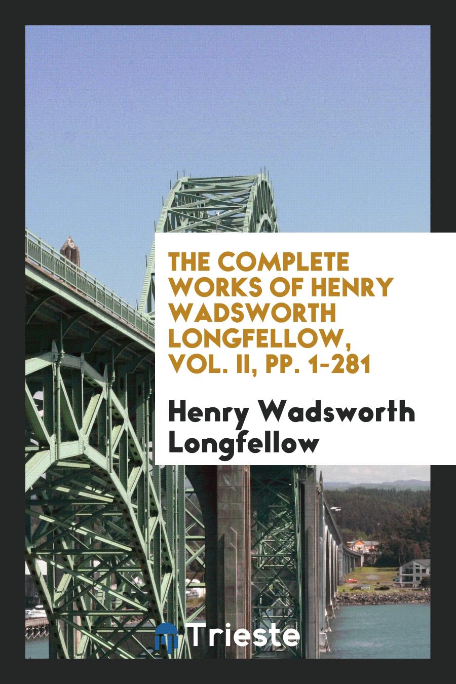 The Complete Works of Henry Wadsworth Longfellow, Vol. II, pp. 1-281
