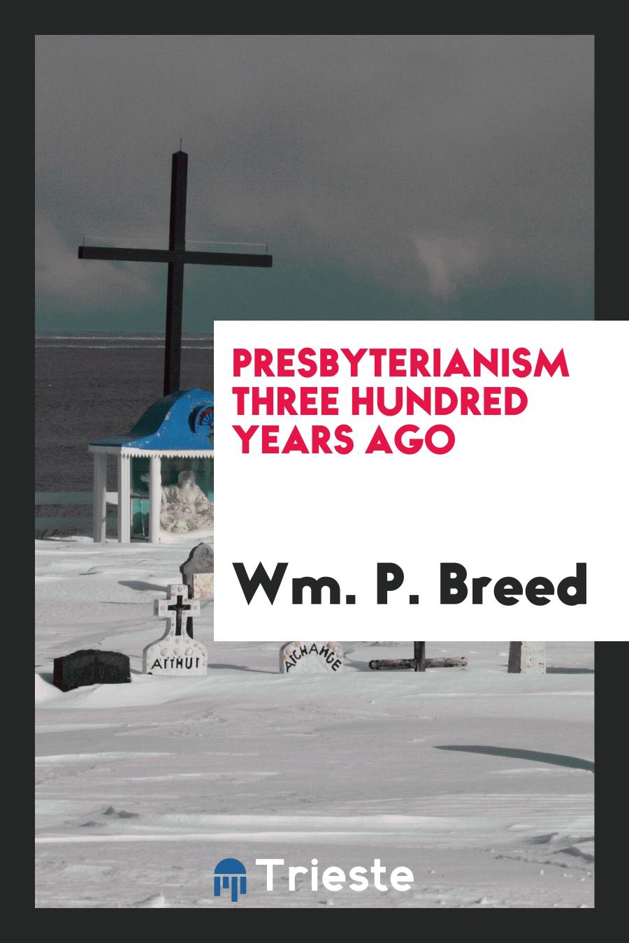 Presbyterianism Three Hundred Years Ago