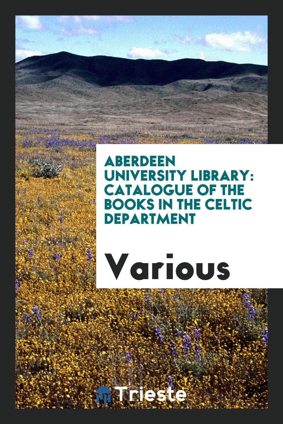 Aberdeen University Library: Catalogue of the Books in the Celtic Department