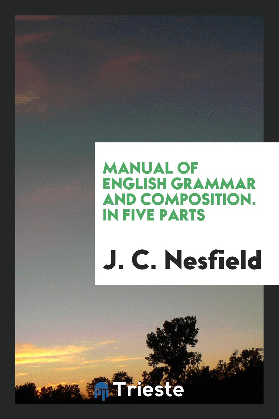 Manual of English Grammar and Composition. In Five Parts