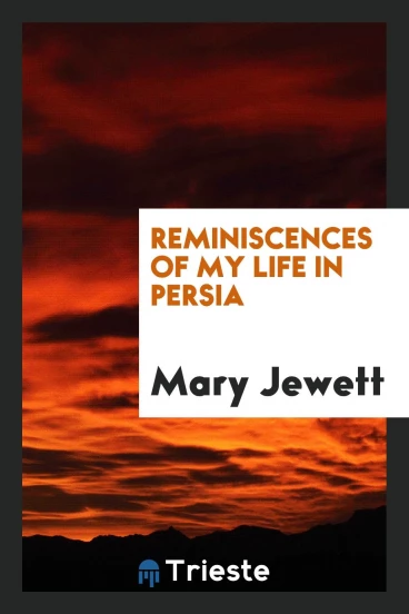 Reminiscences of my life in Persia