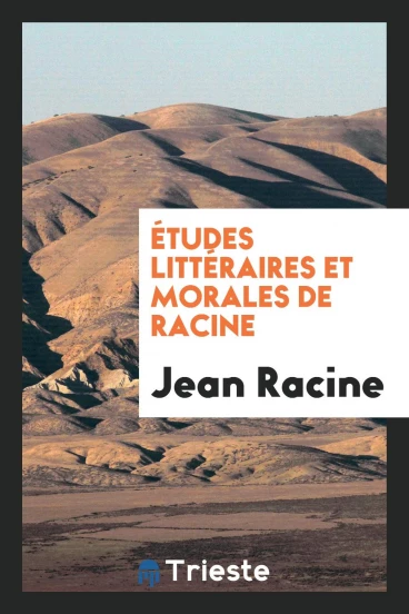 Études Littéraires et Morales de Racine