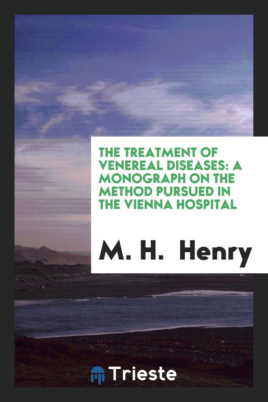 The Treatment of venereal diseases: A Monograph on the Method Pursued in the Vienna Hospital