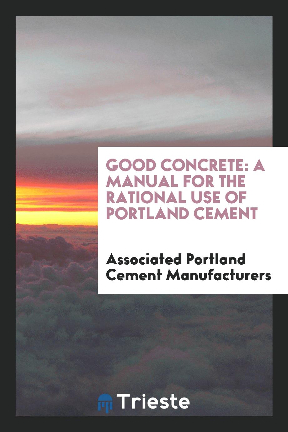 Good concrete: a manual for the rational use of Portland Cement