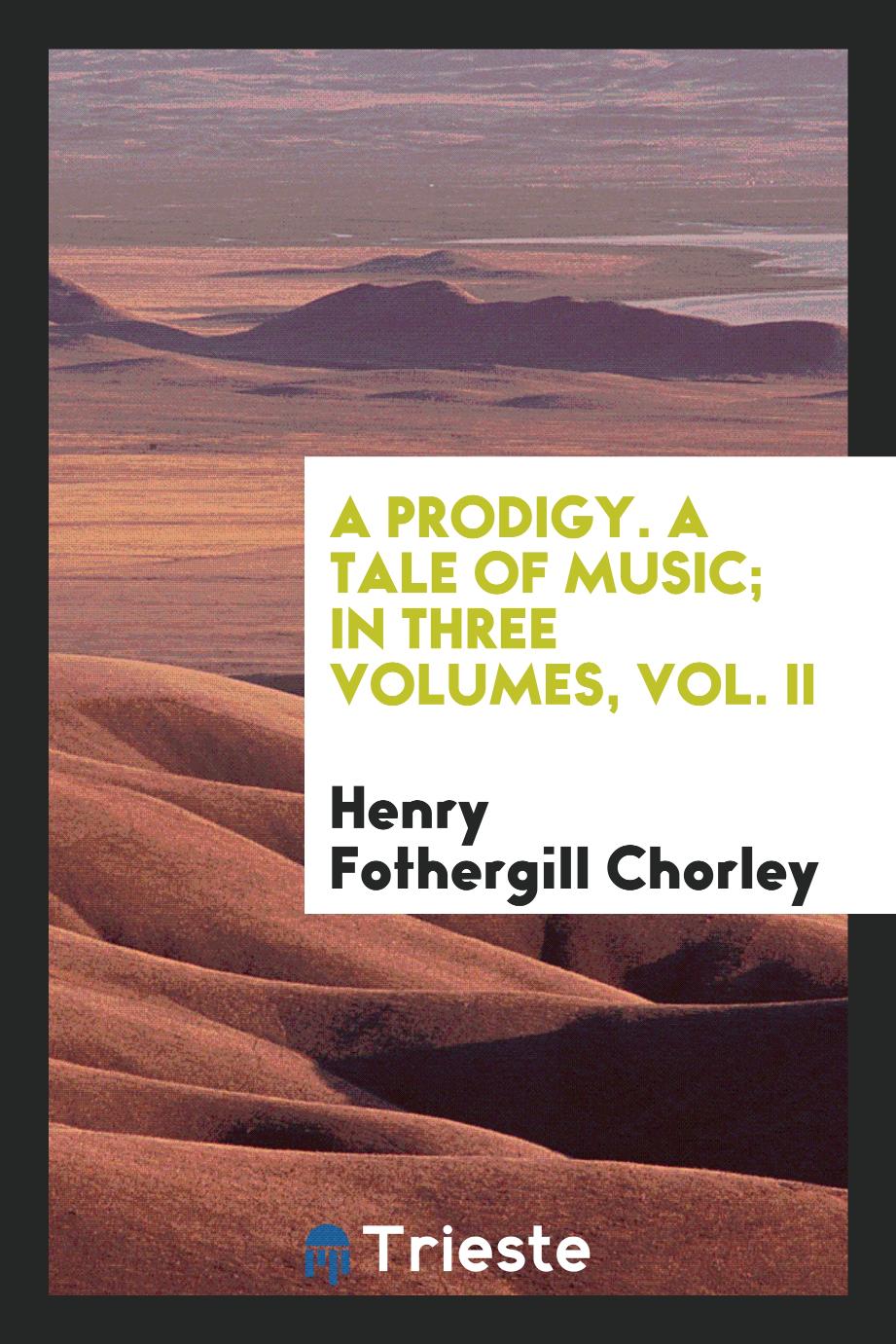 A prodigy. A tale of music; In three volumes, Vol. II