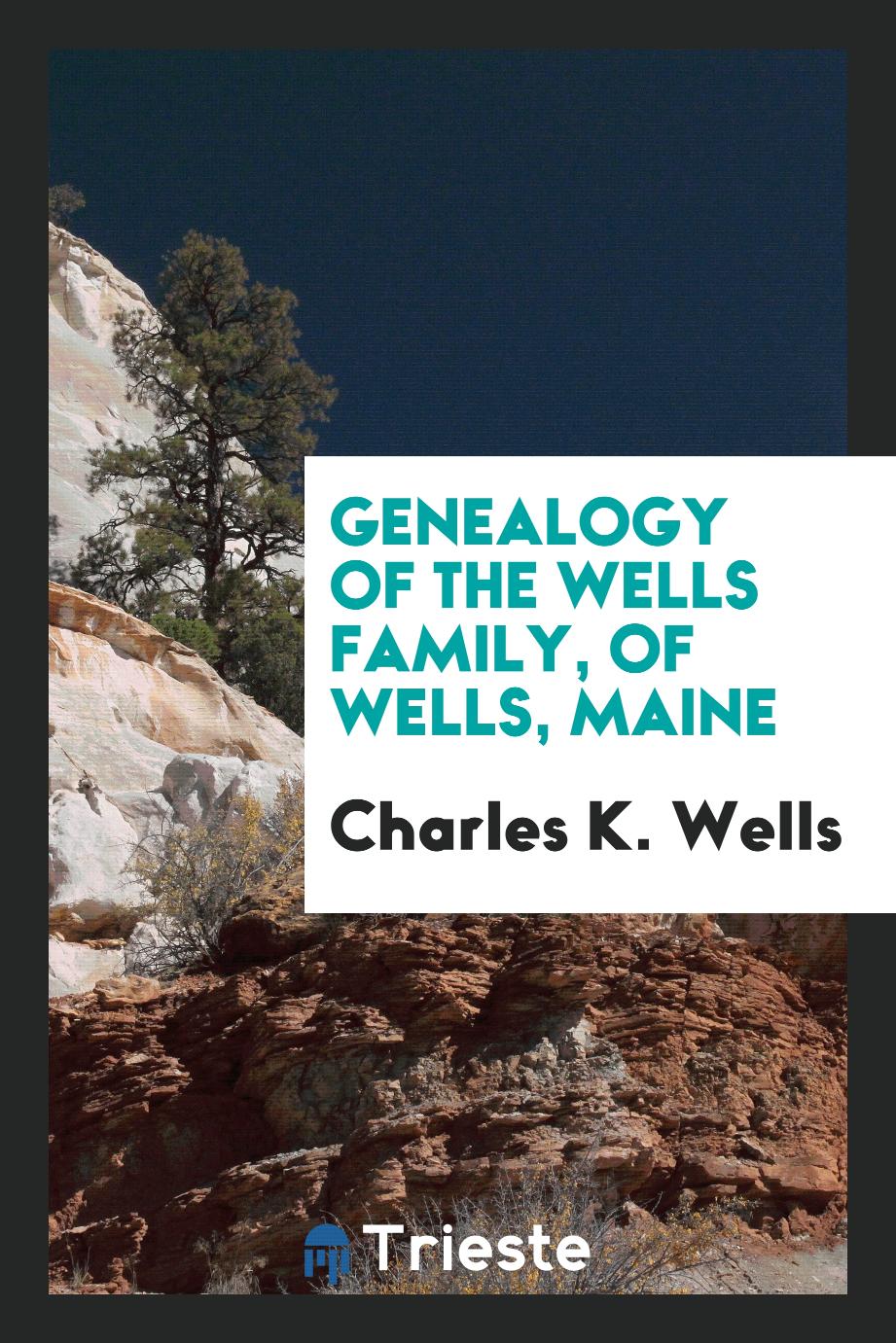Genealogy of the Wells Family, of Wells, Maine