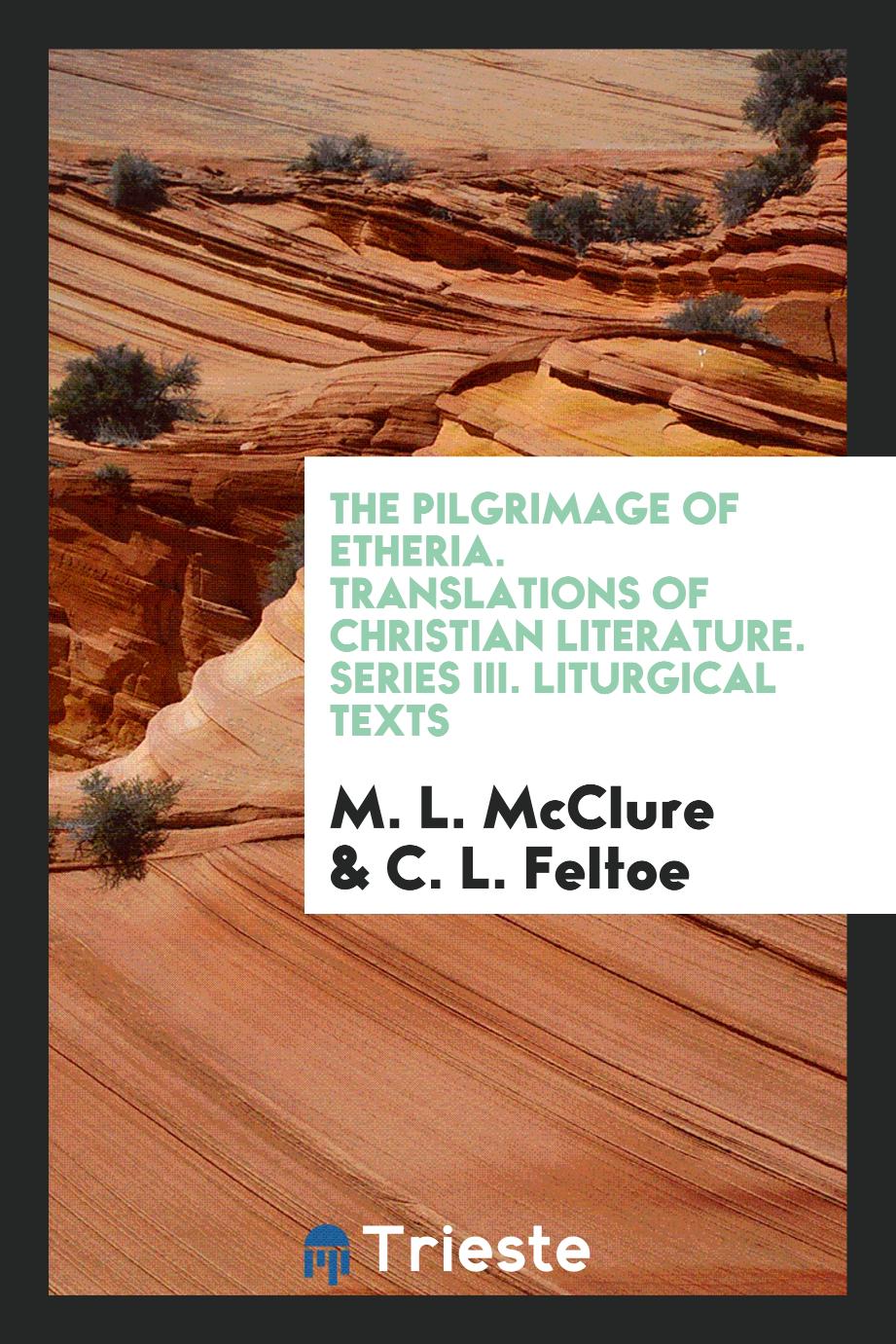The pilgrimage of Etheria. Translations of christian literature. Series III. Liturgical texts