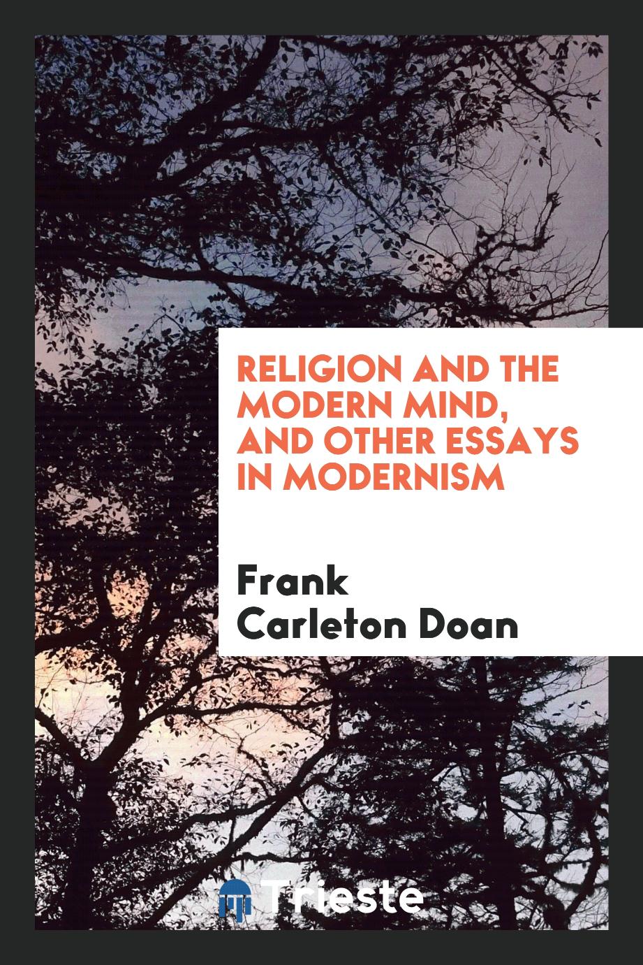 Religion and the modern mind, and other essays in modernism