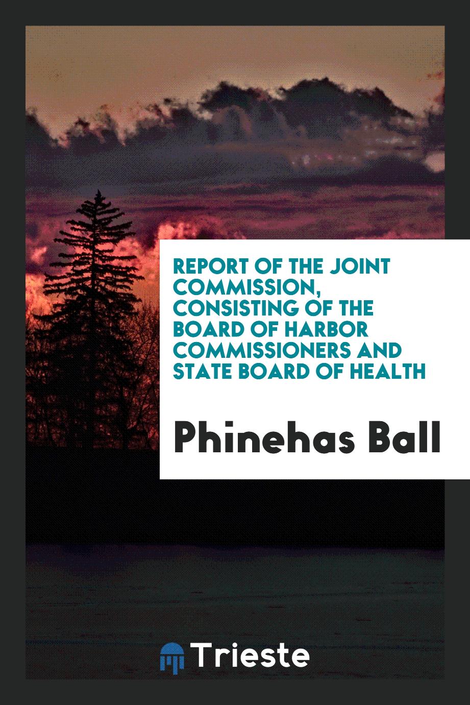 Report of the Joint Commission, consisting of the Board of Harbor Commissioners and State Board of health