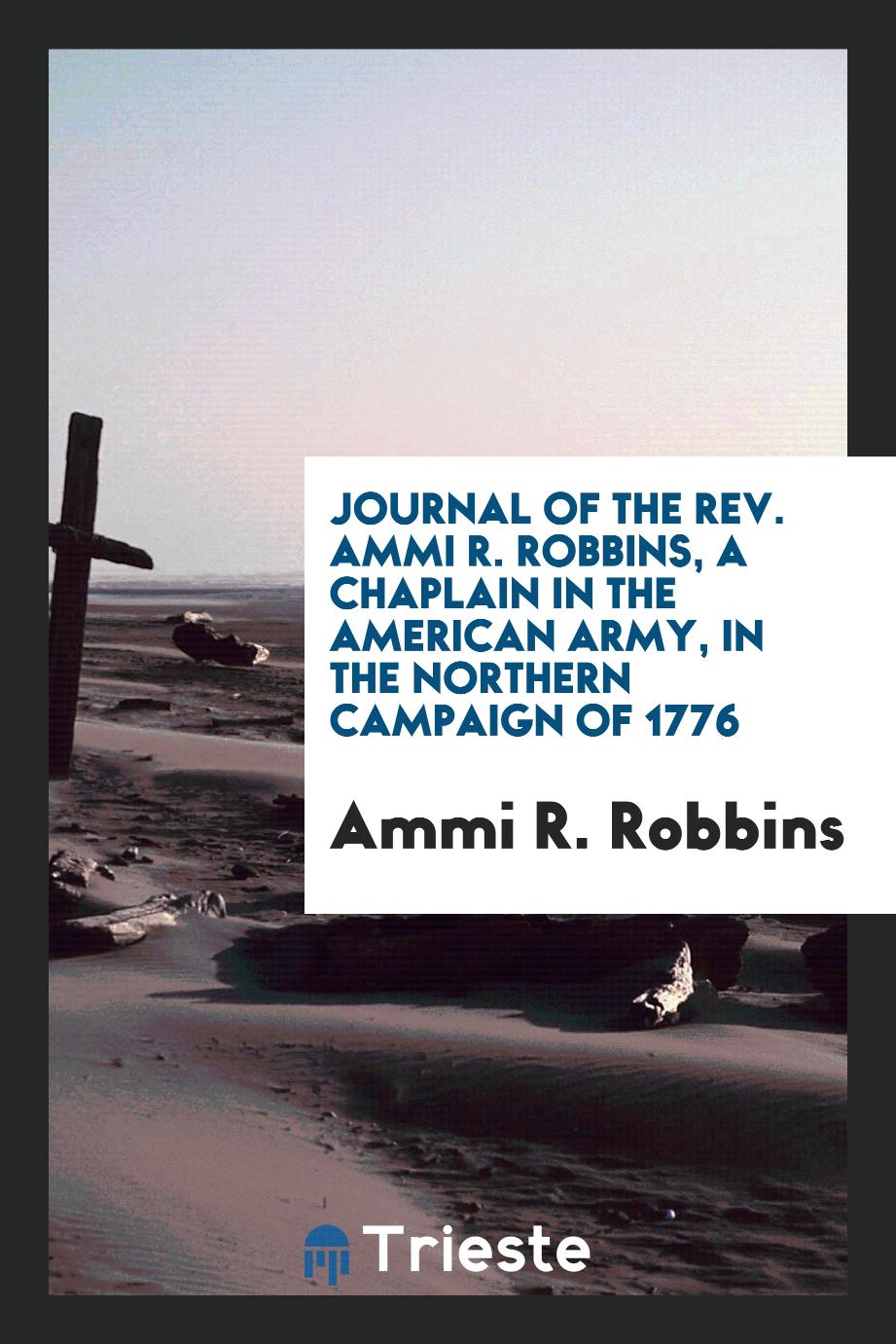 Journal of the Rev. Ammi R. Robbins, a Chaplain in the American Army, in the Northern Campaign of 1776