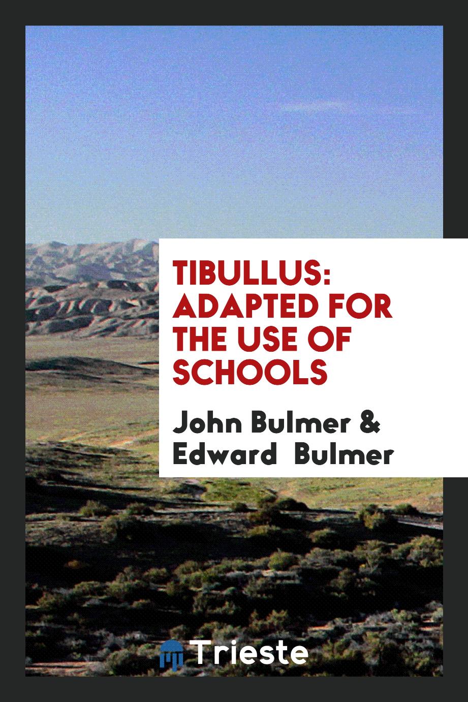 Tibullus: adapted for the use of schools