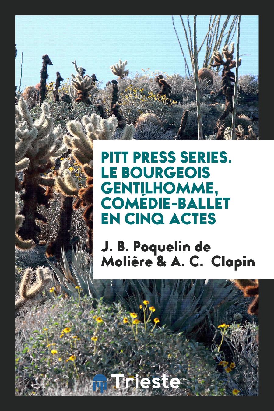 Pitt Press Series. Le Bourgeois Gentilhomme, Comédie-Ballet en Cinq Actes