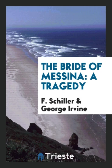 The Bride of Messina: A Tragedy