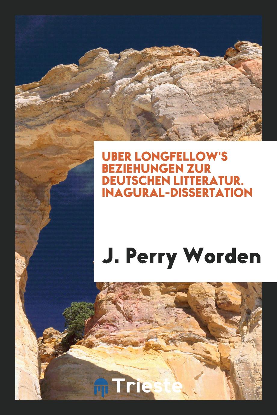 Uber Longfellow's Beziehungen zur deutschen Litteratur. Inagural-dissertation