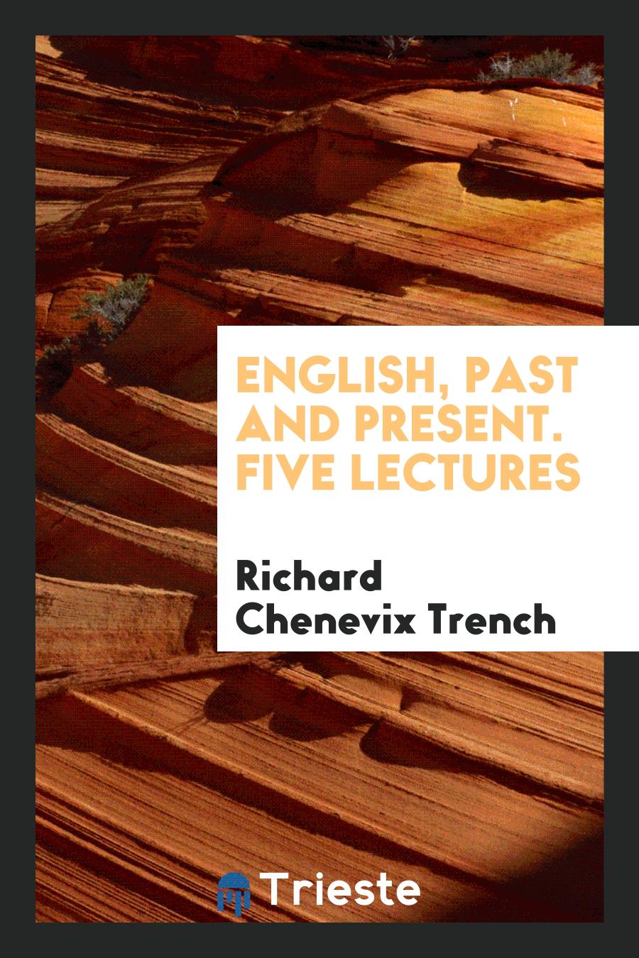 Richard Chenevix Trench - English, Past and Present. Five Lectures