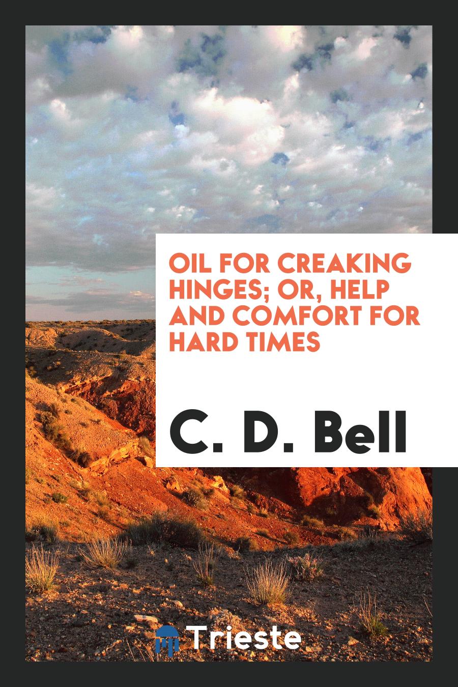 Oil for Creaking Hinges; Or, Help and Comfort for Hard Times