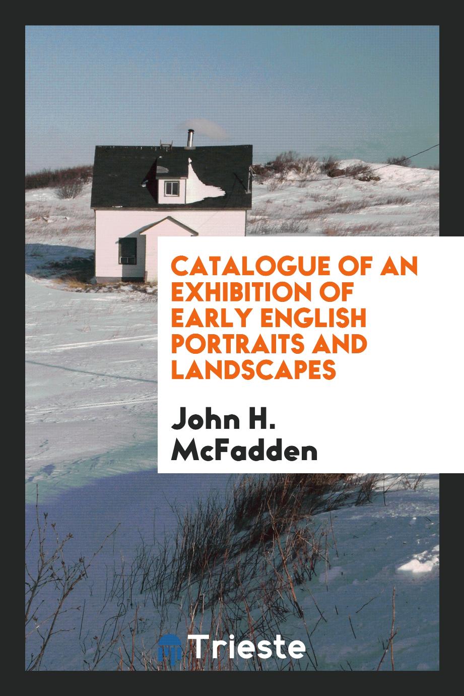 Catalogue of an Exhibition of Early English Portraits and Landscapes