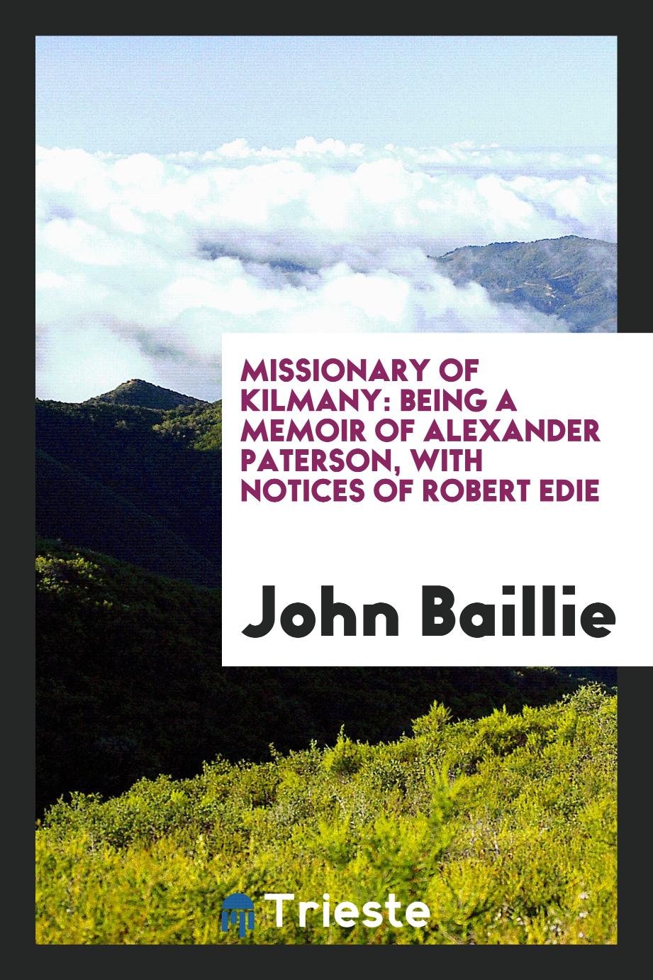 John Baillie - Missionary of Kilmany: being a memoir of Alexander Paterson, with notices of Robert Edie