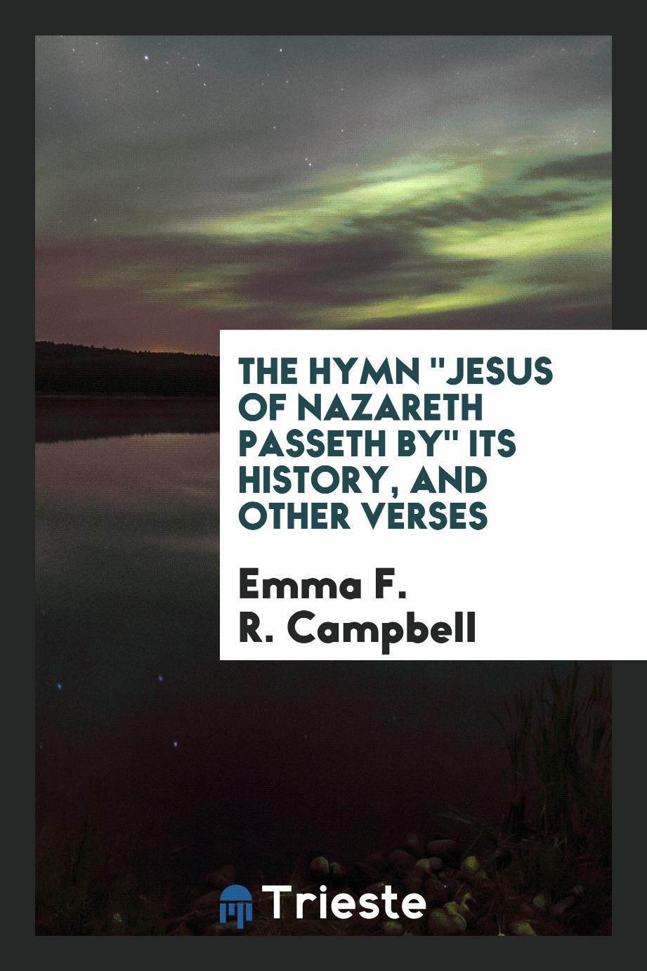 The Hymn "Jesus of Nazareth Passeth by" Its History, and Other Verses