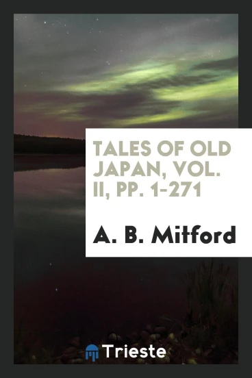 Tales of Old Japan, Vol. II, pp. 1-271