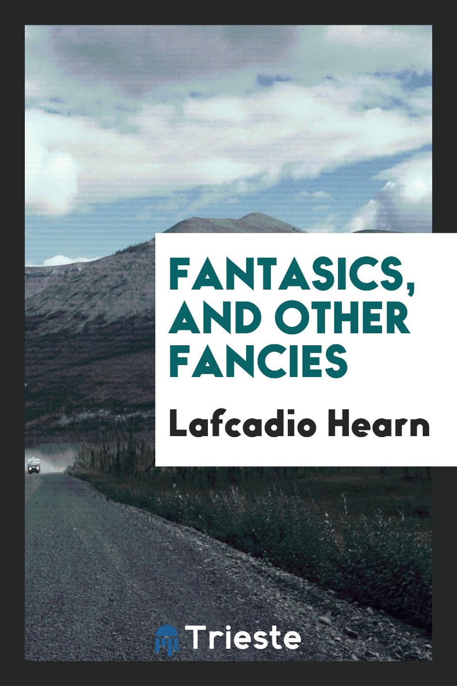 Fantasics, and other fancies