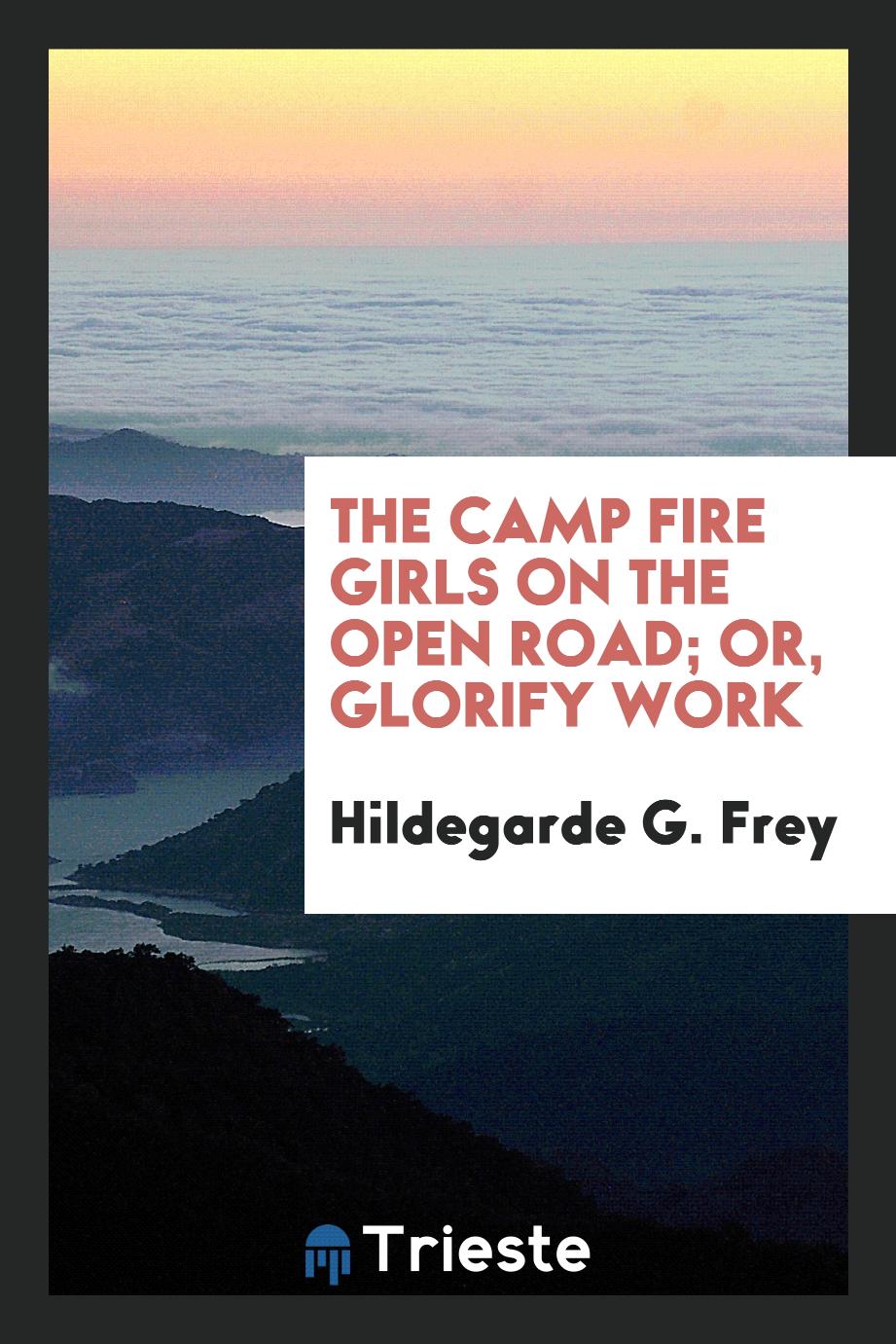 The camp fire girls on the open road; or, Glorify work