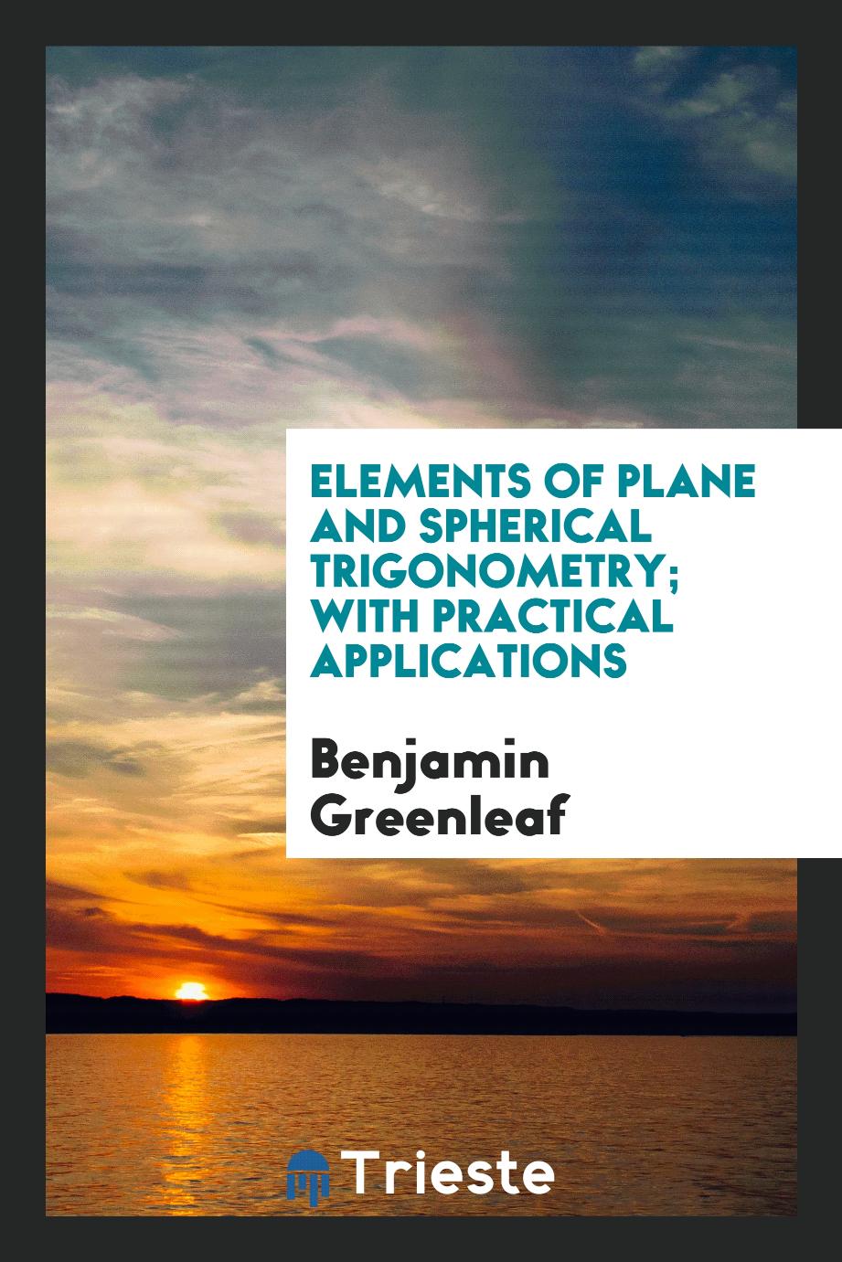 Elements of Plane and Spherical Trigonometry; With Practical Applications