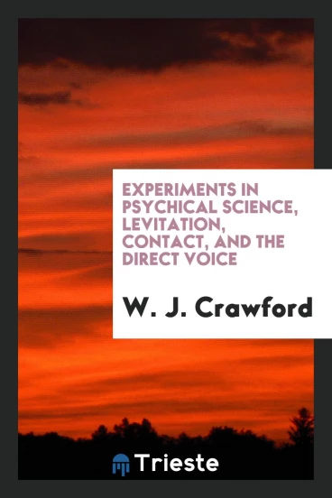 Experiments in Psychical Science, Levitation, Contact, and the Direct Voice