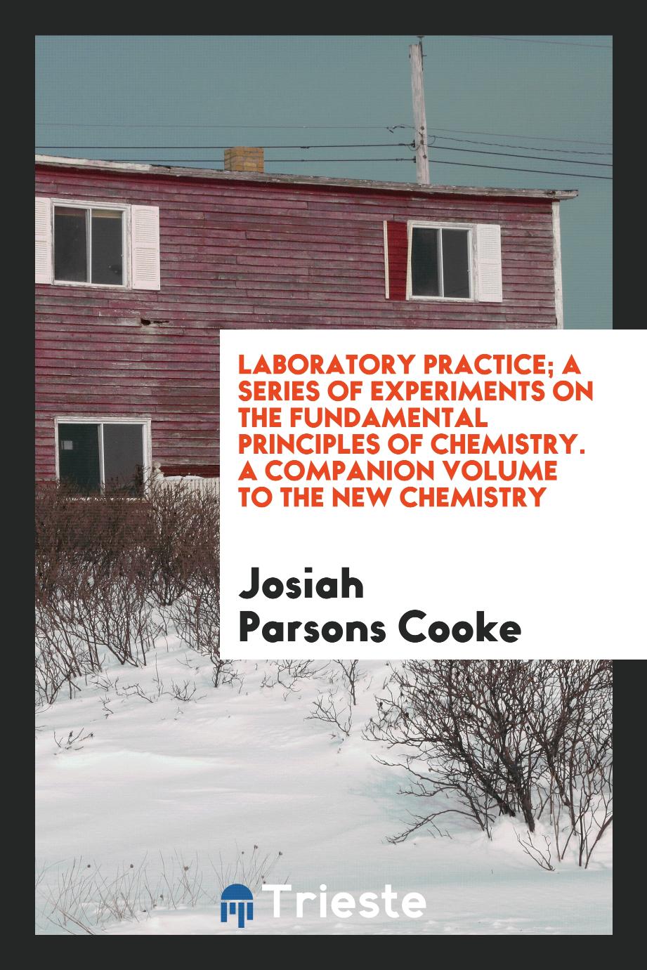 Laboratory practice; a series of experiments on the fundamental principles of chemistry. A companion volume to the new chemistry