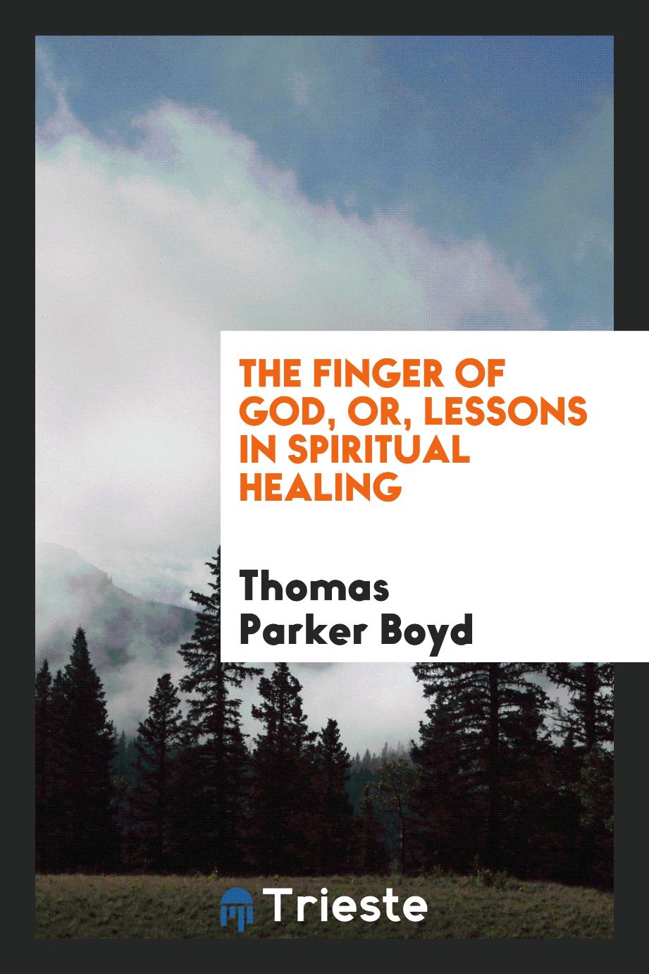 The Finger of God, or, Lessons in Spiritual Healing