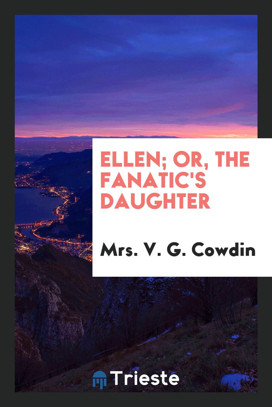 Ellen; Or, the Fanatic's Daughter