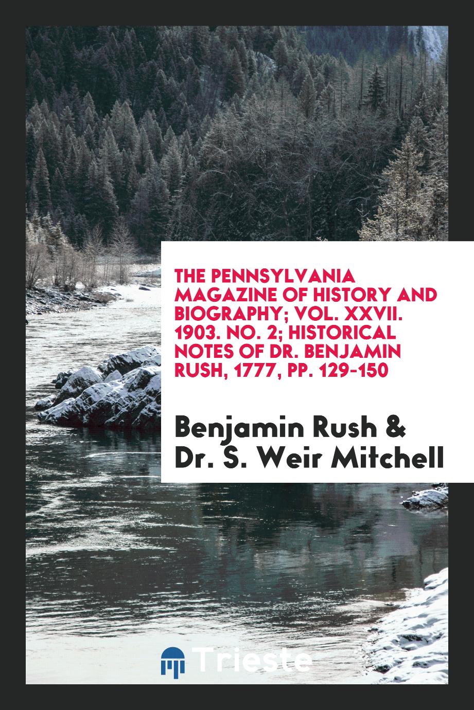 The Pennsylvania Magazine of History and Biography; Vol. XXVII. 1903. No. 2; Historical Notes of Dr. Benjamin Rush, 1777, pp. 129-150