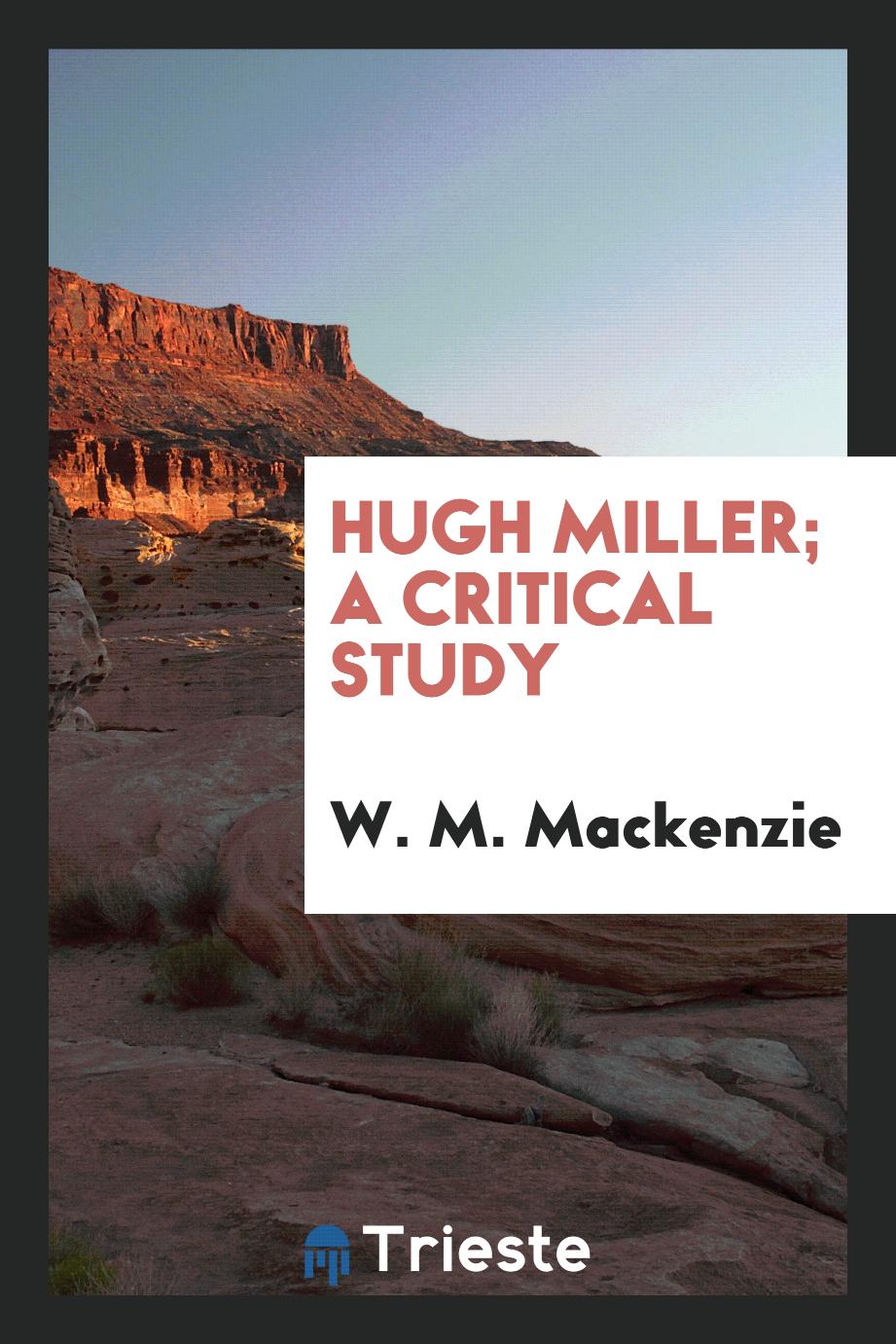 Hugh Miller; a critical study