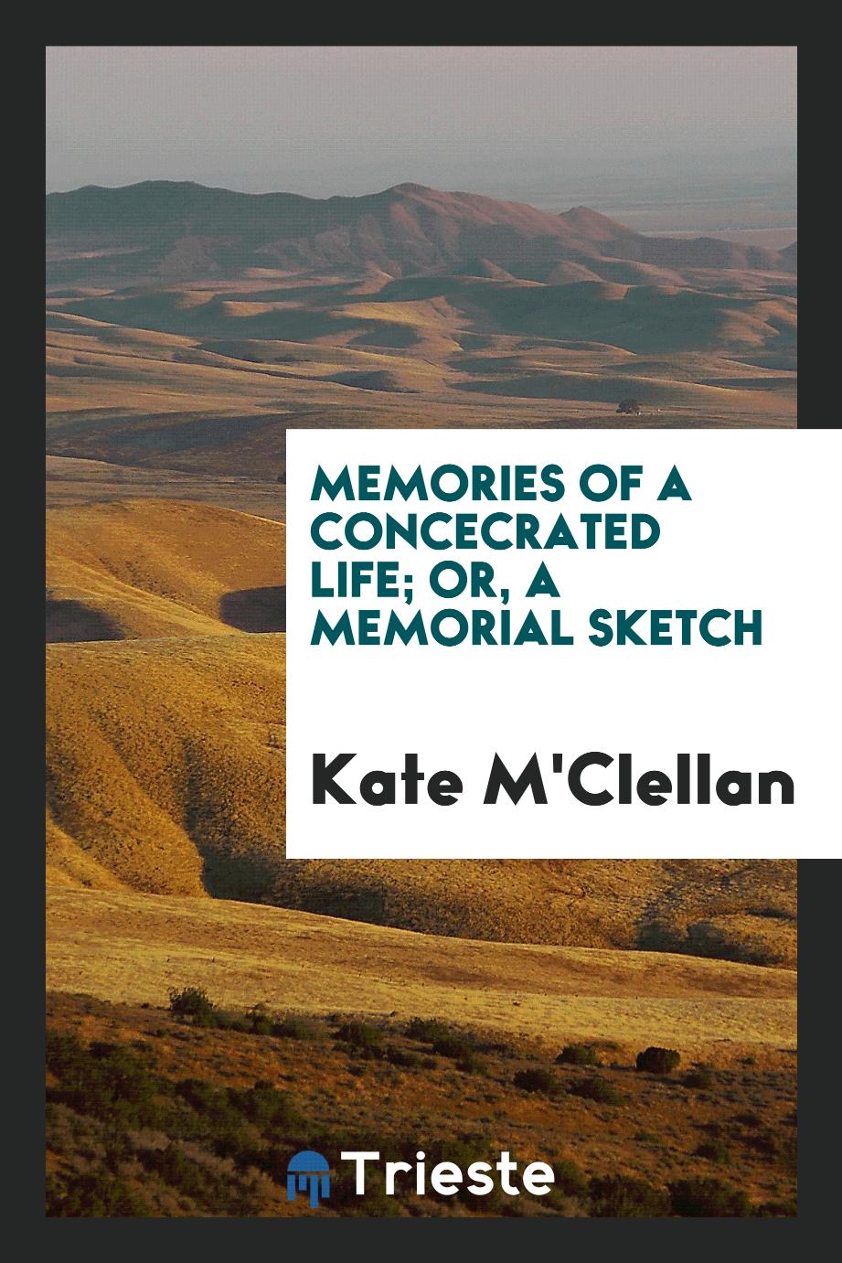 Memories of a Concecrated Life; or, a Memorial Sketch