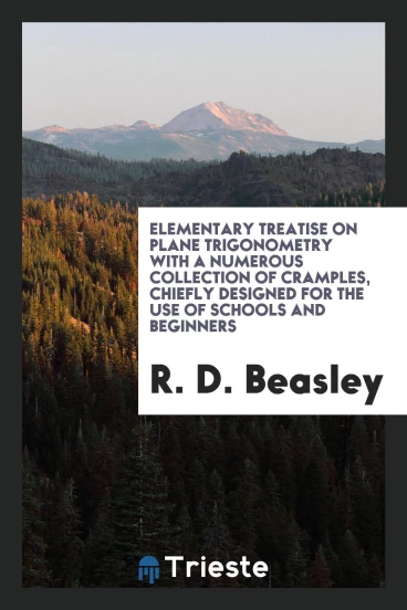 Elementary treatise on plane trigonometry with a numerous collection of cramples, chiefly designed for the use of schools and beginners