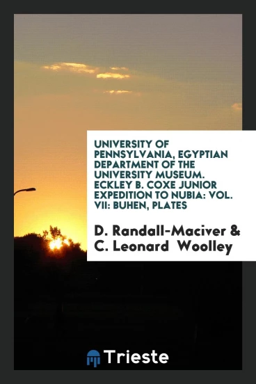 University of Pennsylvania, Egyptian Department of the University Museum. Eckley B. Coxe Junior Expedition to Nubia: Vol. VII: Buhen, Plates