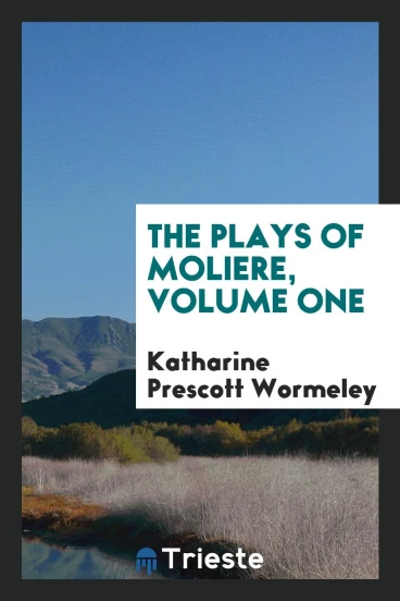 The Plays of Moliere, Volume One