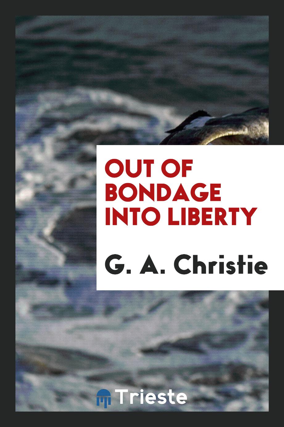 Out of bondage into liberty