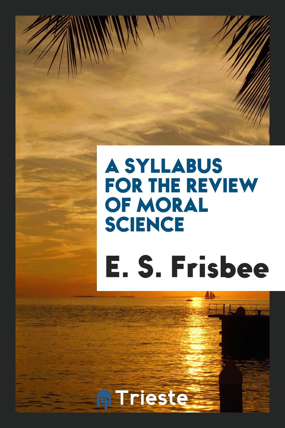 A Syllabus for the Review of Moral Science