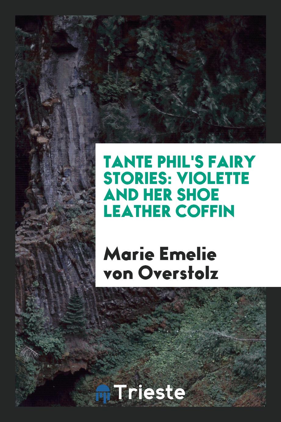 Tante Phil's Fairy Stories: Violette and Her Shoe Leather Coffin