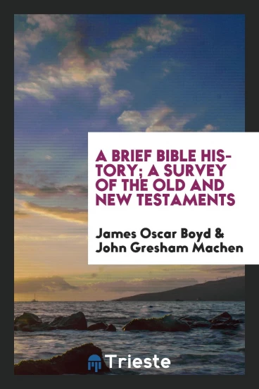 A brief Bible history; a survey of the Old and New Testaments