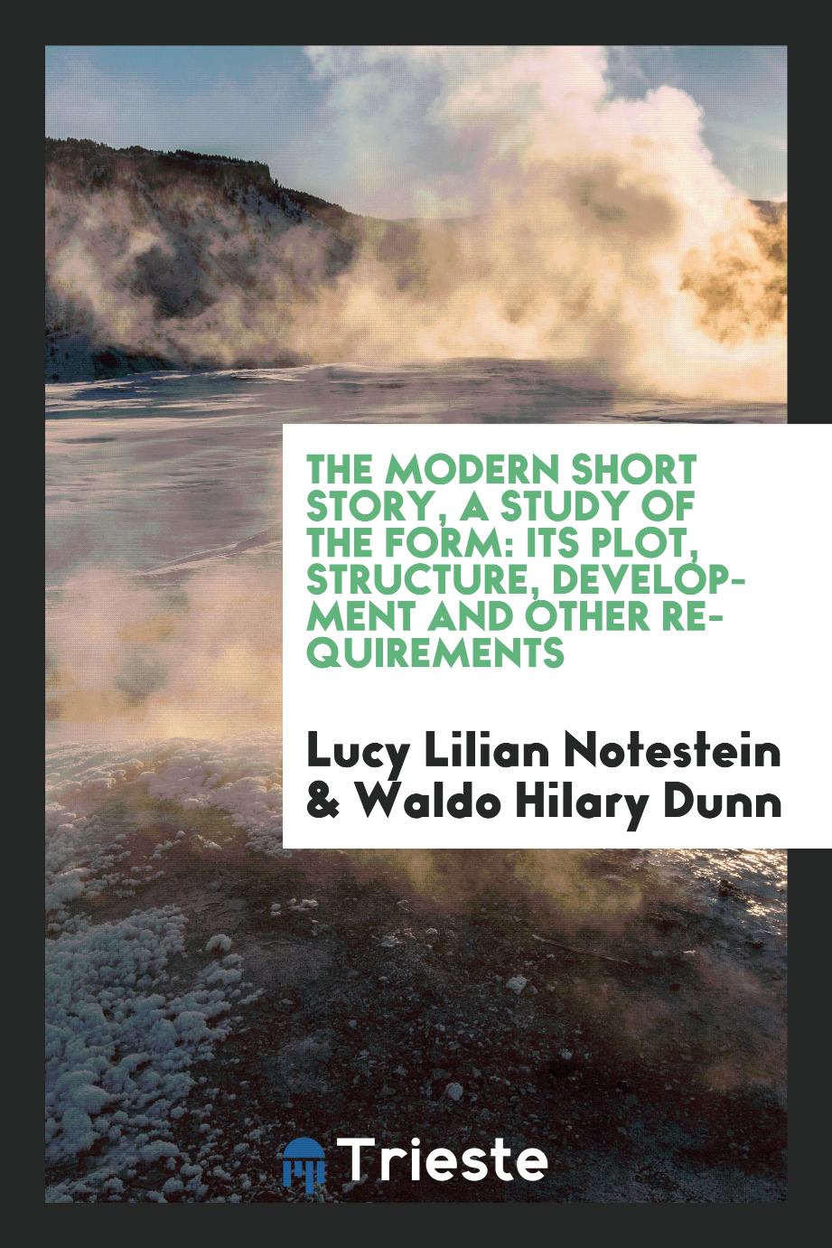 The modern short story, a study of the form: its plot, structure, development and other requirements