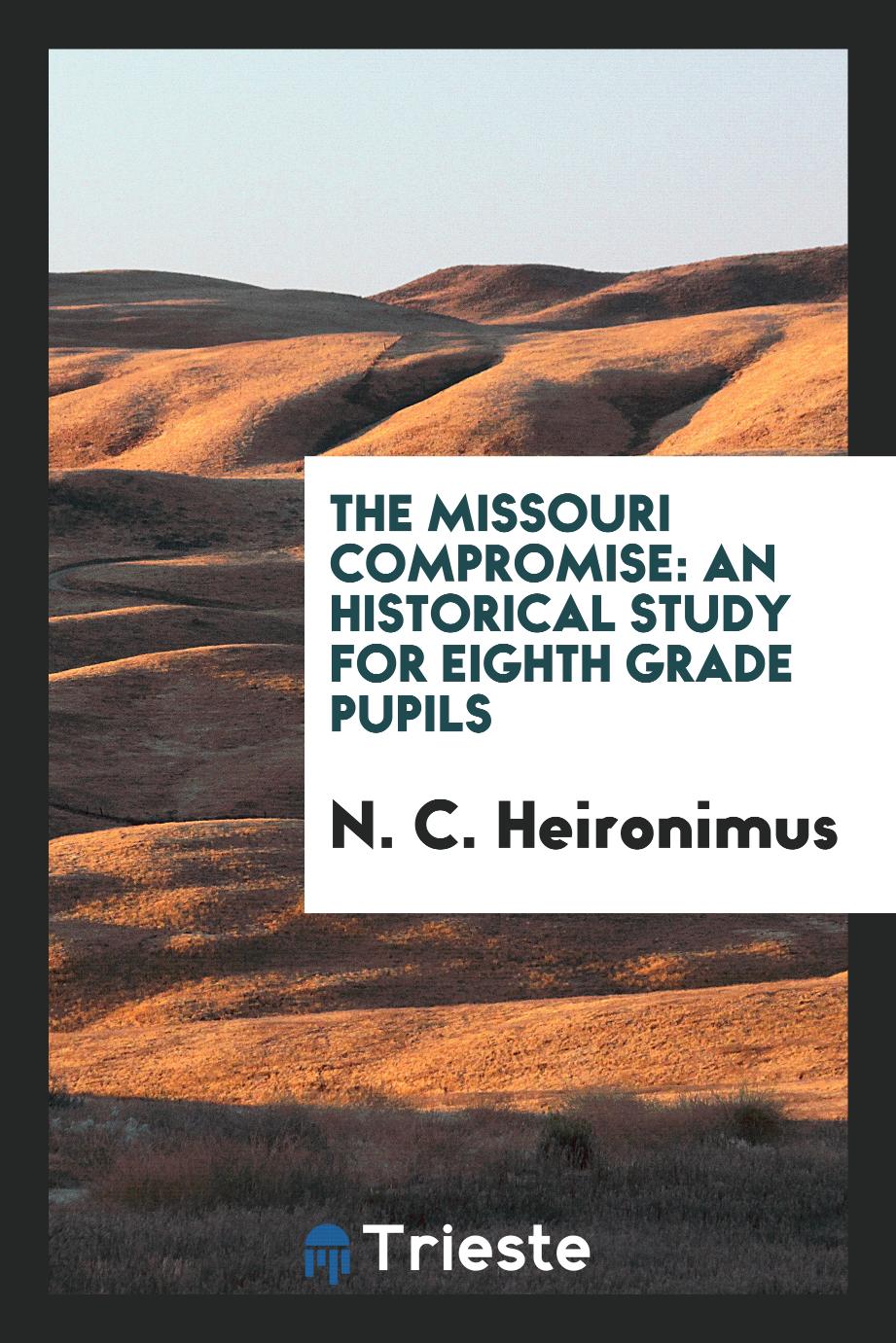 The Missouri Compromise: An Historical Study for Eighth Grade Pupils