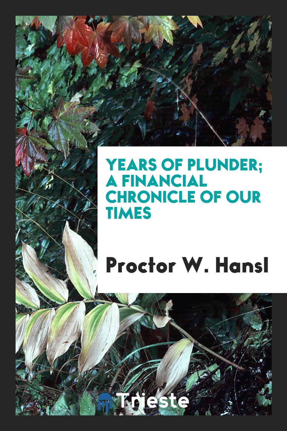 Years of Plunder; A Financial Chronicle of Our Times