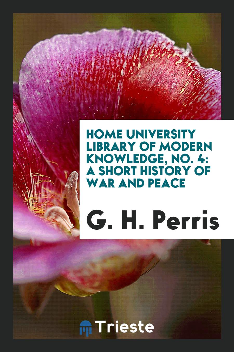 Home University Library of Modern Knowledge, No. 4: A short history of war and peace